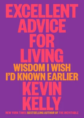 Excellent Advice for Living: Wisdom I Wish I'd Known Earlier