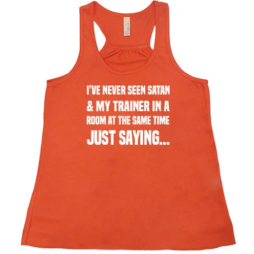 I've Never Seen Satan & My Trainer In A Room At The Same Time Just Saying... Shirt