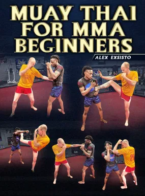 Muay Thai For MMA Beginners by Alex Exsisto